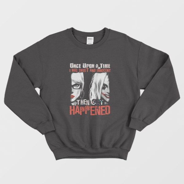 Harley Quinn Once Upon A Time I Was Sweet And Innocent Sweatshirt