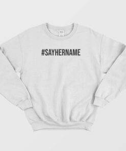 Hashtag Say Her Name Sweatshirt 2