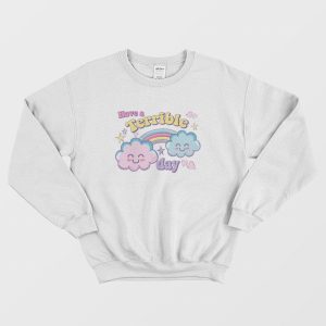 Have A Terrible Day Rainbow Sweatshirt