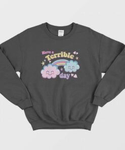 Have A Terrible Day Rainbow Sweatshirt 2