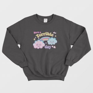 Have A Terrible Day Rainbow Sweatshirt