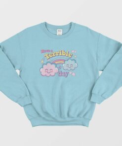 Have A Terrible Day Rainbow Sweatshirt 3