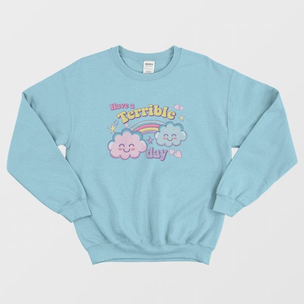 Have A Terrible Day Rainbow Sweatshirt