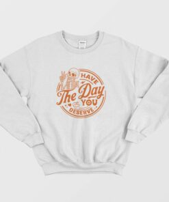 Have The Day You Deserve Skeleton Halloween Sweatshirt 1