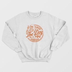 Have The Day You Deserve Skeleton Halloween Sweatshirt 4