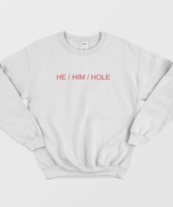 He Him Hole Sweatshirt 1