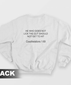 He Who Does Not Lick The Clit Should Not Get To Hit Sweatshirt 1