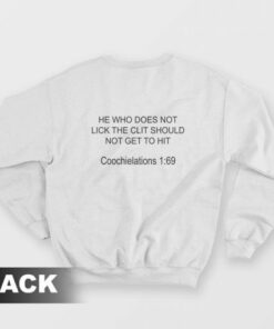 He Who Does Not Lick The Clit Should Not Get To Hit Sweatshirt 3