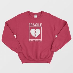 Heart Fragile Handle With Care Sweatshirt 3