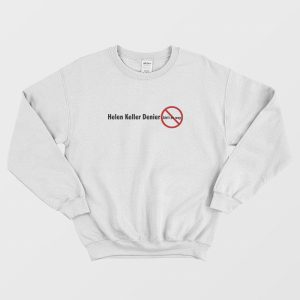 Helen Keller Denier Ain’t No Way Sweatshirt