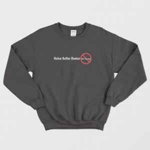 Helen Keller Denier Aint No Way Sweatshirt 3