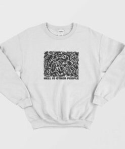Hell Is Other People Sweatshirt 2