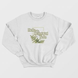 Hello Beautiful Fern Sweatshirt