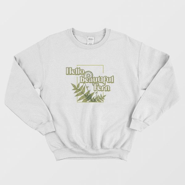 Hello Beautiful Fern Sweatshirt