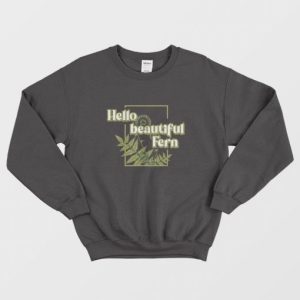 Hello Beautiful Fern Sweatshirt 3