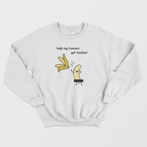 Help My Banana Got Hacked Sweatshirt