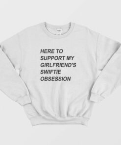 Here To Support My Girlfriends Swiftie Obsession Sweatshirt 2