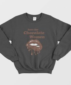 Here for Chocolate Women Sweatshirt 1 Here for Chocolate Women Sweatshirt 2