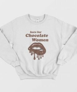 Here for Chocolate Women Sweatshirt 2 Here for Chocolate Women Sweatshirt 3