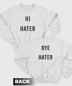 Hi Hater Bye Hater Sweatshirt 2