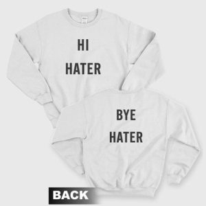 Hi Hater Bye Hater Sweatshirt