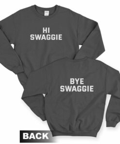 Hi Swaggie Bye Swaggie Sweatshirt Front and Back 1