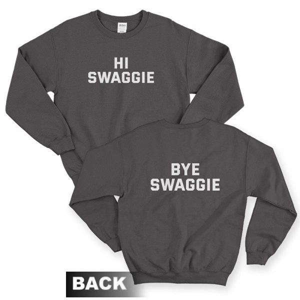 Hi Swaggie Bye Swaggie Sweatshirt Front and Back