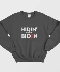 Hidin From Biden Sweatshirt 2