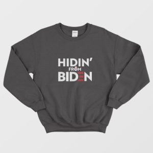 Hidin From Biden Sweatshirt