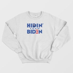 Hidin From Biden Sweatshirt 4