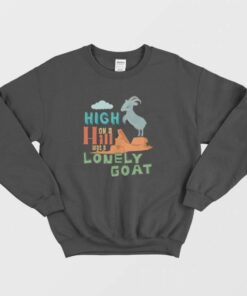 High On A Hill Was A Lonely Goat Sweatshirt 1