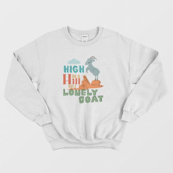 High On A Hill Was A Lonely Goat Sweatshirt