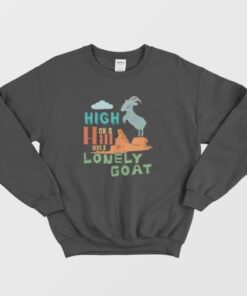 High On A Hill Was A Lonely Goat Sweatshirt 4