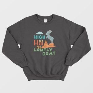 High On A Hill Was A Lonely Goat Sweatshirt 4