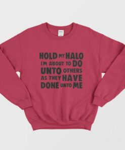 Hold My Halo I'm About to do Unto Others Sweatshirt 1 Hold My Halo Im About to do Unto Others Sweatshirt 2