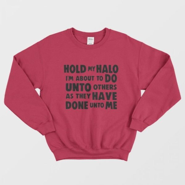 Hold My Halo I’m About to do Unto Others Sweatshirt