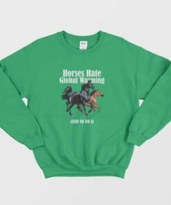 Horses Hate Global Warming and So Do I Sweatshirt 2