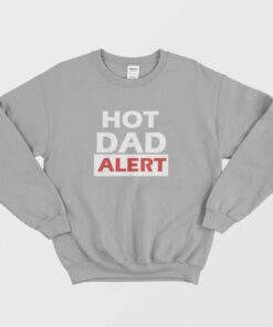 Hot Dad Alert Sweatshirt 2