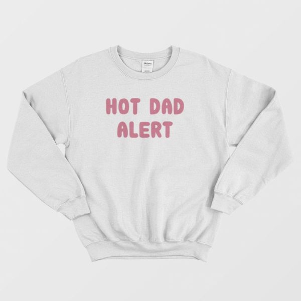 Hot Dad Alert Sweatshirt