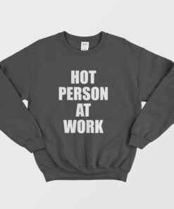 Hot Person At Work Sweatshirt 2