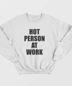 Hot Person At Work Sweatshirt 3