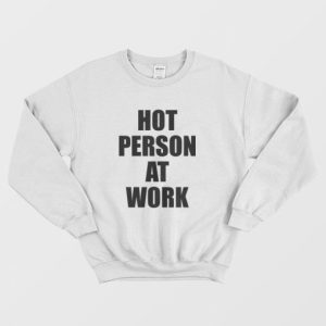 Hot Person At Work Sweatshirt 3