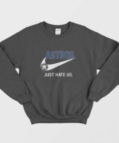 Houston Astros Just Hate Us Sweatshirt 1