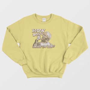 How Bout 5 Cross Yo Lip Sanford and Son Sweatshirt