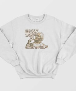 How Bout 5 Cross Yo Lip Sanford and Son Sweatshirt 3