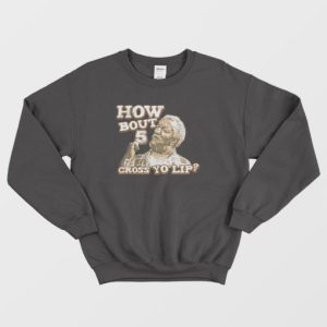 How Bout 5 Cross Yo Lip Sanford and Son Sweatshirt 4