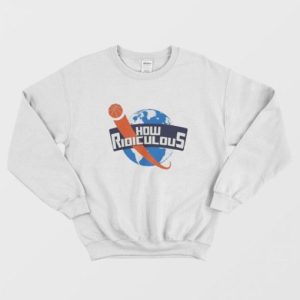 How Ridiculous Merchandise Sweatshirt