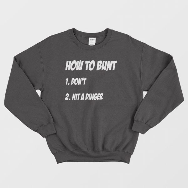 How To Bunt Don’t Hit A Dinger Sweatshirt