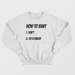 How To Bunt Don’t Hit A Dinger Sweatshirt