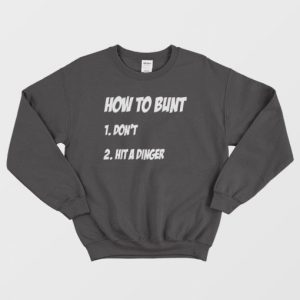 How To Bunt Dont Hit A Dinger Sweatshirt 3